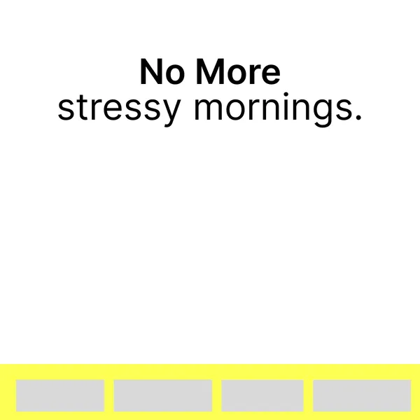 Ad template, 1:1: No more stressy mornings
